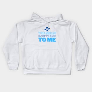 You mean everything to me, Mommy Love and Birthday Kids Hoodie